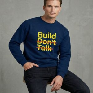 Build Don’t Talk Sweatshirt – Statement Edition 100% Premium Cotton 350 GSM