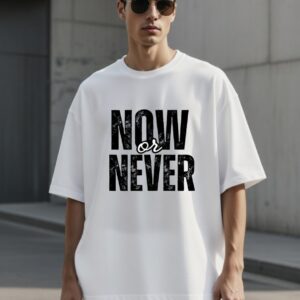 NOW OR NEVER White Oversized Tee 100% Premium Cotton, 220 GSM